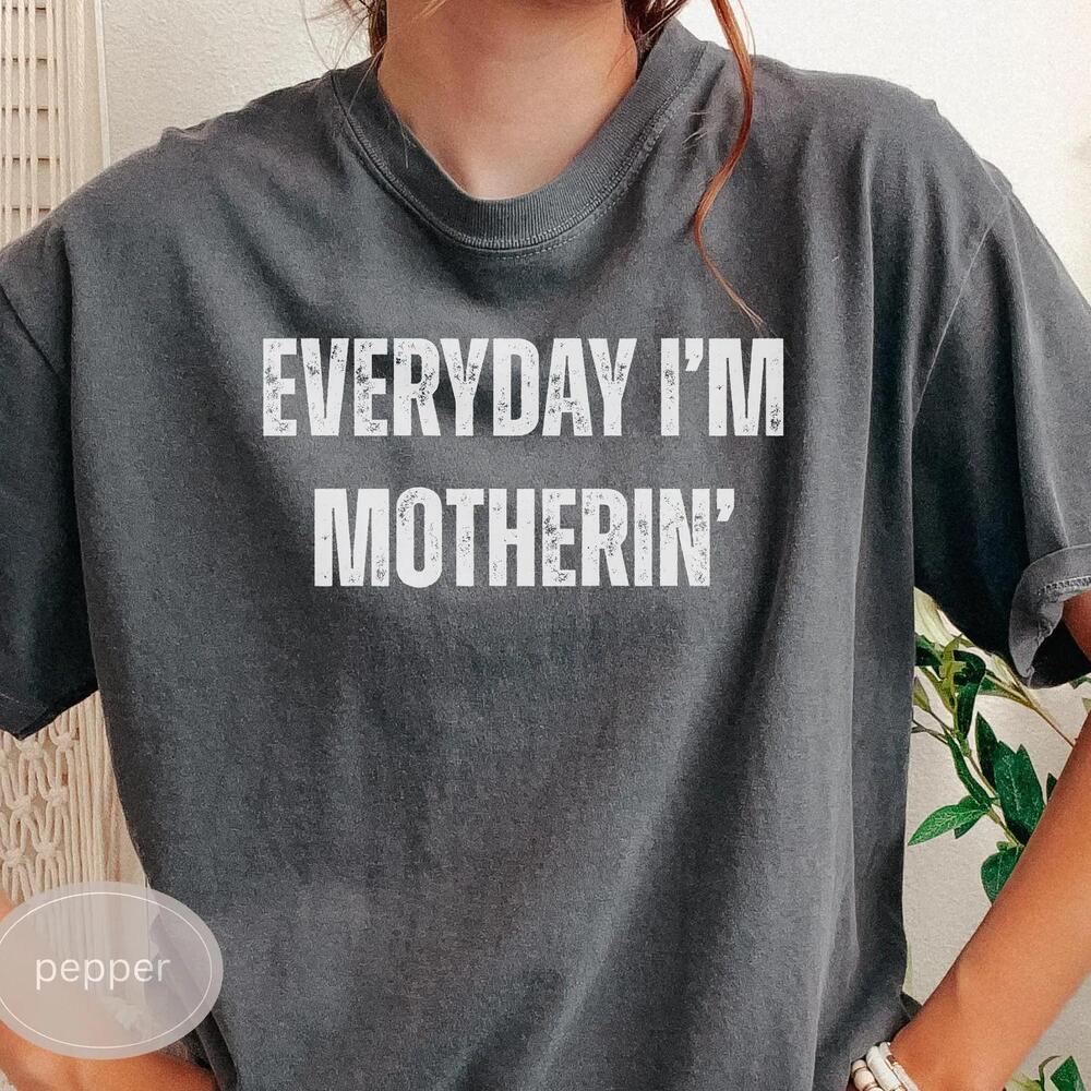 Everyday I'_M Motherin Shirt, Mom T-Shirt, Motherhood Shirt